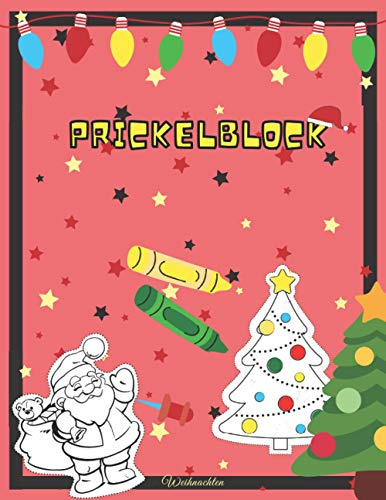 Prickelblock Weihnachten: Adventskalender Bastelbuch für Kinder ab 3 Jahren (Prickelbilder zum Prickeln und Ausmalen)