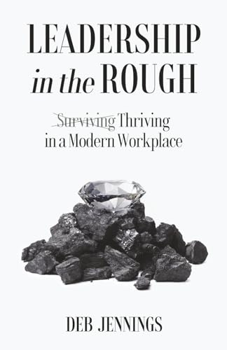 Leadership in the Rough: Thriving in a Modern Workplace