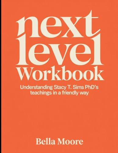 Next Level Workbook: Understanding Stacy T. Sims PhD's Teachings In a Friendly Way