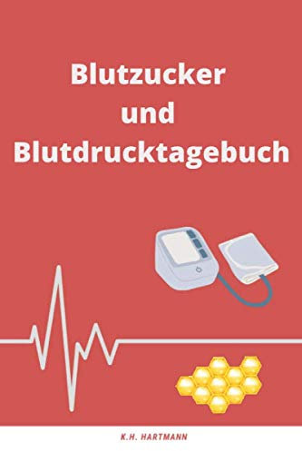 Blutzucker- und Blutdrucktagebuch: Notizbuch zum Eintragen der täglichen Blutzucker und Blutdruckmesswerte