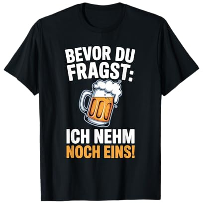 Bevor du Fragst Ich nehme noch EIN Bier Männer Herren T-Shirt