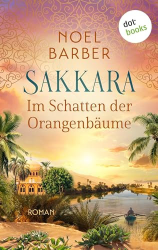 Sakkara - Im Schatten der Orangenbäume: Roman | Eine mitreißende Saga zwischen Orient und Okzident
