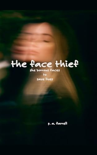 The Face Thief:: She Borrows Faces to Save Lives
