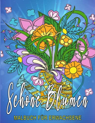 Schöne Blumen Malbuch Für Erwachsene: Ein wundervolles Malbuch mit Illustrationen von wunderschönen Blumen, Mustern zum Entspannen