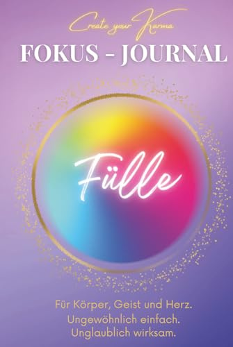 Fokus Journal - Fülle: Für ein spürbares Erfülltsein in deinem Alltag. Erlebe eine neue Dimension deines gefühlten Seins. Geführtes Tagebuch für mehr Reichtum und Fülle im Innen und Außen.
