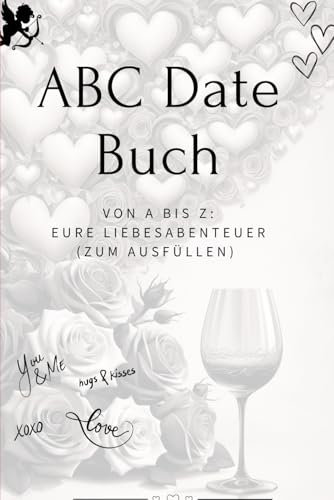 ABC Date Buch: Von A bis Z: Eure Liebesabenteuer (zum Ausfüllen)