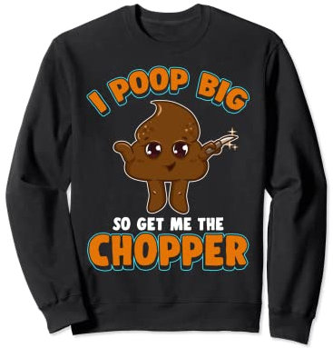 Funny Poop Knife I Poop Big So Get Me The Chopper Sweatshirt