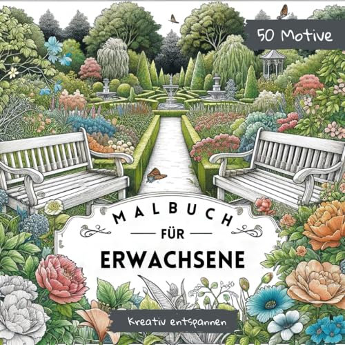 Malbuch für Erwachsene Garten: Ausmalbuch für Erwachsene und Jugendliche ab 12 Jahre. 50 wunderschöne Gartenmotive für Stressmanagement und Entspannung
