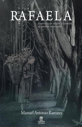 RAFAELA: INSPIRADA EN RELATOS Y LEYENDAS DE PUEBLOS MEXICANOS