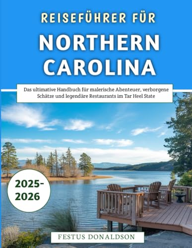 Reiseführer für Northern Carolina 2025–2026: Das ultimative Handbuch für malerische Abenteuer, verborgene Schätze und legendäre Restaurants im Tar Heel State