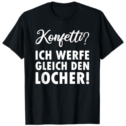 Konfetti ich werfe gleich den Locher T-Shirt
