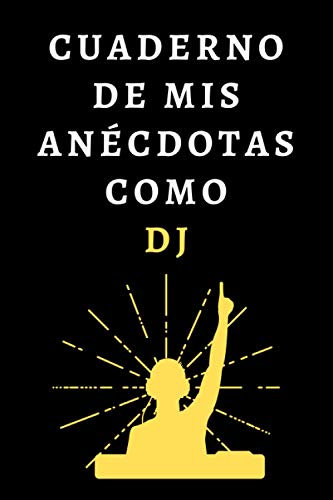Cuaderno De Mis Anécdotas Como DJ: Ideal Para Regalar A Tu DJ Favorito - 120 Páginas