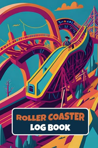 Roller Coaster Log Book: Keep a journal of all of your favorite roller coaster ride memories and experiences, for toddlers, kids and adults