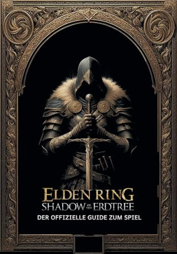 Elden Ring Shadow of the Erdtree: Der Vollständige Spieleführer: Vollständige Komplettlösung, Tipps und Tricks für Fortgeschrittene, DLC-Berichterstattung, Sammelobjekte und Geheimnisse