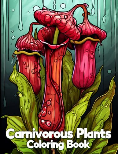 Carnivorous Plants Coloring Book: Carnivorous Plant Adult Coloring Book With Venus Fly Trap, Predatory & Pitcher Plants Design For Fun