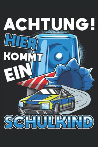Achtung hier Kommt Ein Schulkind: Notizbuch LINIERT | Eine lustige Kladde mit Polizei und Schultüten Motiv für die Einschulung