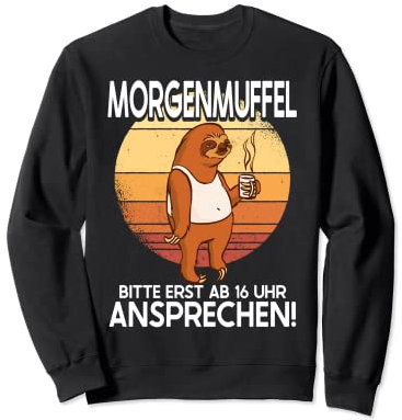 Morgenmuffel Bitte Erst Ab 16 Uhr Ansprechen Lustig Faultier Sweatshirt