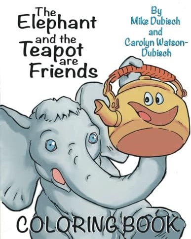 The Elephant and The Teapot Are Friends -The Coloring Book