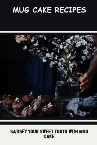 Mug Cake Recipes: Satisfy Your Sweet Tooth With Mug Cake