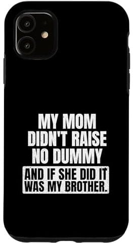 My mom did not raise a dummy & if she did it was my brother Hülle für iPhone 11