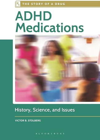 ADHD Medications: History, Science, and Issues (The Story of a Drug)
