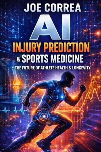 AI Injury Prediction & Sports Medicine: How Smart Systems Detect Risk Before Athletes Break (AI Sports Peak Performance, Band 5)