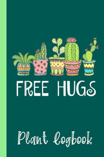 Free Hugs Cactus Succulent Prickly Cute Pink Plant Pots Plant Logbook: Organize Your Gardening As Garden Expert for Avid Gardeners, Flowers, Vegetable ... | Garden Accessories | 6 x 9 in 120 pages