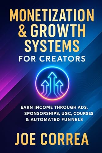 Monetization & Growth Systems for Creators: Earn Income Through Ads, Sponsorships, UGC, Courses & Automated Funnels (Mastering Video Production for Youtube, Instagram & Tiktok, Band 10)
