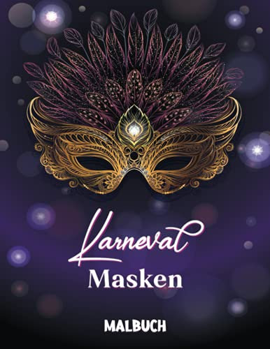 Karneval Masken Malbuch: Ein Malbuch für Erwachsene, mit Spaß und entspannende Masken, den Karneval von Venedig und Mardi Gras Feiern
