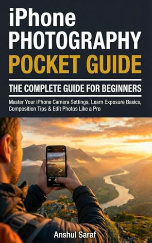 iPhone Photography: The Complete Guide for Beginners (Pocket Guide): Master Your iPhone Camera Settings, Learn Exposure Basics, Composition Tips & ... The Ultimate Pocket Guide for Beginners)