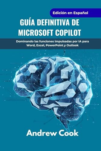 Guía definitiva de Microsoft Copilot: Dominando las funciones impulsadas por IA para Word, Excel, PowerPoint y Outlook (AI, Robotic and Gadgets Reviews, Band 6)