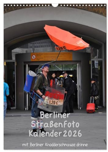 Berliner Straßenfoto Kalender 2026 (Wandkalender 2026 DIN A3 hoch), CALVENDO Monatskalender: Siehste, ditte is Berlin, wie et leipt und leept ! (CALVENDO Orte)