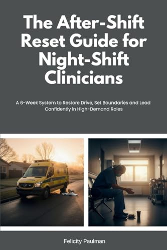 The After-Shift Reset Guide for Night-Shift Clinicians: 10-Minute Wind-Down Routines, Sleep-Support Habits, and Nervous-System Calming Tools for Hospital and EMS Teams