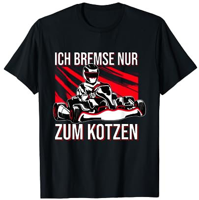 Ich bremse nur zum Kotzen Gokart Kartfahrer T-Shirt
