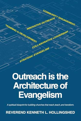 Outreach is the Architecture of Evangelism: A spiritual blueprint for building churches that reach, teach, and transform.