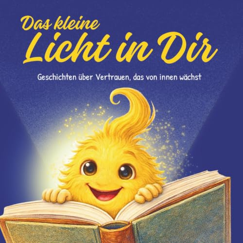 Das kleine Licht in dir. Geschichten über Vertrauen, das von innen wächst.: Ruhige Geschichtenreise zum Vorlesen & gemeinsam Entdecken. Über innere ... begleitet von Lumino | Ab 6 Jahren