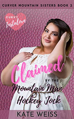 Claimed by the Mountain Man Hockey Jock: (Curvy Curver Mountain Sisters Book 2) (English Edition)