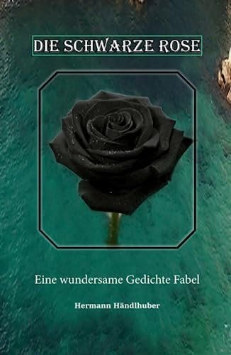 Die Schwarze Rose: Eine wundersame Gedichte Fabel