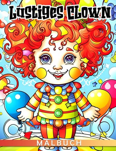 Lustiges Clown-Malbuch: Niedliche Charakter-Malvorlagen mit wunderbaren Illustrationen für Kinder zum Spaß haben und Entspannen | Ideales Geschenk zum Geburtstag