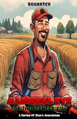 A Liberal Eye for the Redneck Guy: A Series Of Short Anecdotes