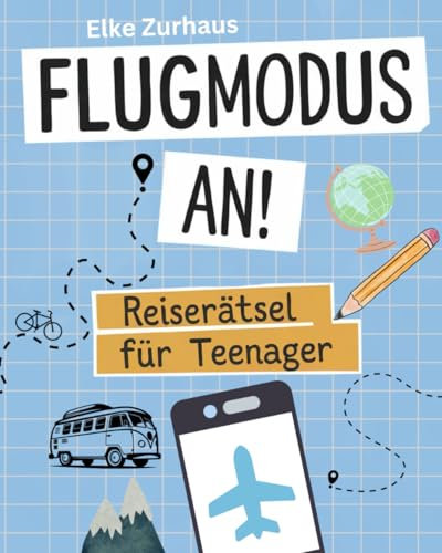 Flugmodus an! Reiserätsel für Teenager: Knobelspaß für Reisen – ohne WLAN, aber mit Köpfchen