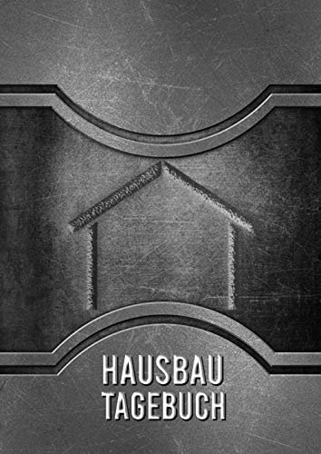 Hausbau Tagebuch: Ein Bautagebuch für Bauherren zum Ausfüllen mit Planungshilfen zum Hausbau oder Renovierung – Ein super Hausbauer Geschenk | ... Umbau und die Renovierung einer immobilie