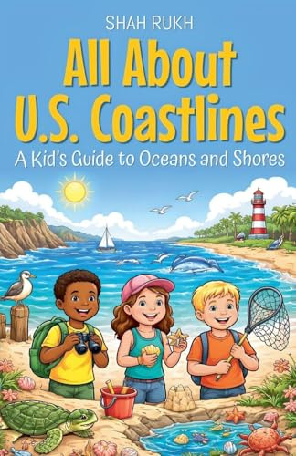 All About U.S. Coastlines: A Kid's Guide to Oceans and Shores (USA Knowledge Books for Kids, Band 10)