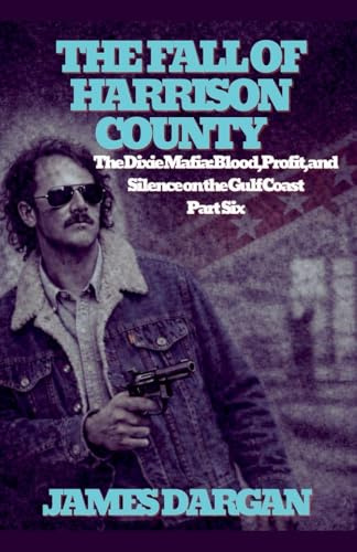 The Fall of Harrison County (The Dixie Mafia: Blood, Profit, and Silence on the Gulf Coast, Band 6)