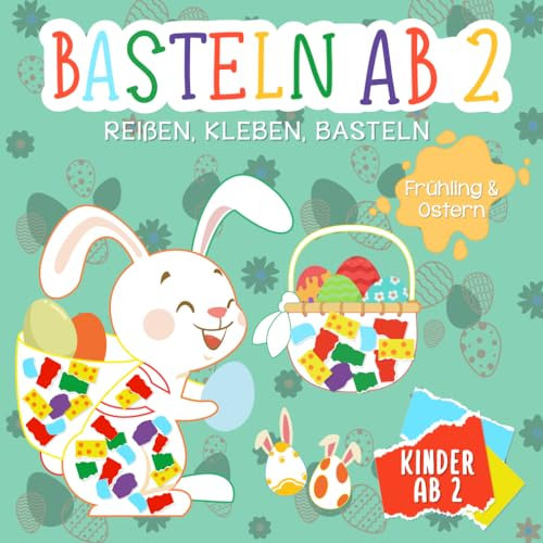 Basteln ab 2 Jahre: Reißen, Kleben, Basteln - Oster Bastelbuch für Jungen und Mädchen - Bunte Bastelvorlagen mit zauberhaften Ostermotiven