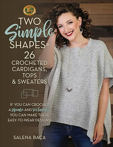 Two Simple Shapes = 26 Crocheted Cardigans, Tops & Sweaters: If you can crochet a square and rectangle, you can make these easy-to-wear designs! (English Edition)