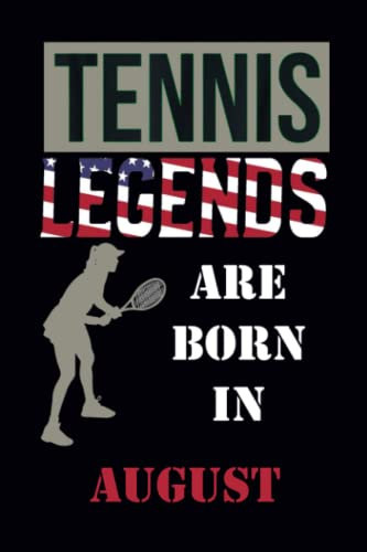 Tennis Legends Are Born In august: Unique Tennis Birthday Gift For Boys, Girls , Tennis Notebook journal , Tennis players or lovers, Special birthday ... 110 Pages, 6x9, Soft Cover, Matte Finish