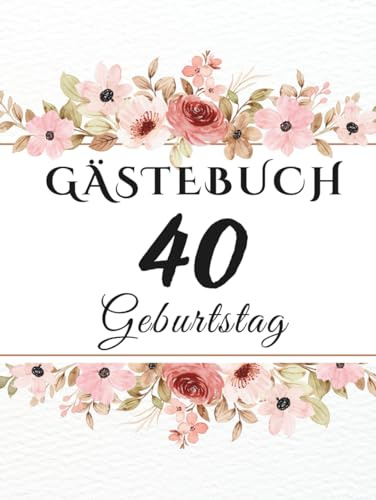 Gästebuch Geburtstag 40: Erinnerungsbuch für Glückwünsche, Fotos und persönliche Nachrichten zur Geburtstagsfeier.