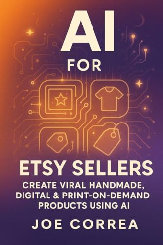 AI for Etsy Sellers: Create Viral Handmade, Digital & Print-on-Demand Products With AI Tools (The AI-Powered Marketplace Seller, Band 3)