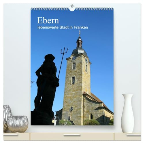 Ebern - lebenswerte Stadt in Franken (hochwertiger Premium Wandkalender 2026 DIN A2 hoch), Kunstdruck in Hochglanz: Ein Kalender meiner Heimatstadt Ebern - liebens- und lebenswert! (CALVENDO Orte)